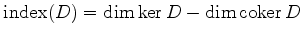 $\displaystyle \operatorname{index}(D) = \dim \ker D - \dim \operatorname{coker}D
$