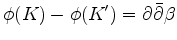 $\displaystyle \phi (K) - \phi(K') = \partial \bar{\partial} \beta
$