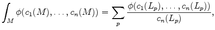 $\displaystyle \int_M \phi (c_1(M), \dots, c_n(M)) = \sum_p \dfrac{\phi (c_1 (L_p), \dots, c_n(L_p))}{c_n(L_p)},$