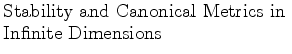 $\textstyle \parbox{2.5in}{\raggedright Stability and Canonical Metrics in Infinite Dimensions}$